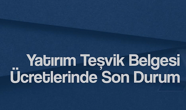 Yatırım Teşvik Belgesi Ücretlerinde Son Durum