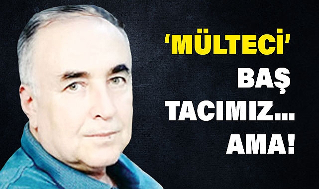 Arslan Tekin'den Mülteci Sorunu Üzerine Çarpıcı Yazı: 'Baş Tacımız... Ama!'