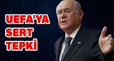BAHÇELİ'DEN UEFA'YA SERT TEPKİ
