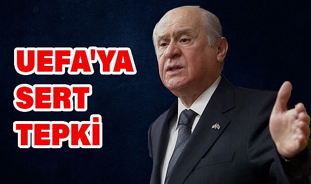 BAHÇELİ'DEN UEFA'YA SERT TEPKİ