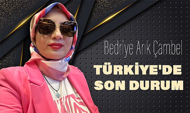 Bedriye Arık Çambel'den Türkiye'nin Güncel Meselelerine Dair Çarpıcı Tespitler