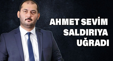 CAP Genel Başkanı Ahmet Sevim Saldırıya Uğradı