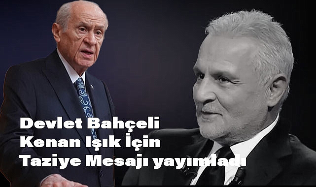 Devlet Bahçeli'den Kenan Işık İçin Taziye Mesajı