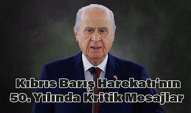 Devlet Bahçeli, Kıbrıs Barış Harekatı’nın 50. Yılında Kritik Mesajlar Verdi