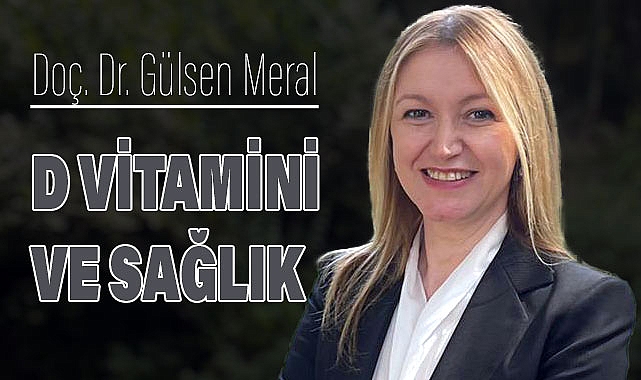Doç. Dr. Gülsen Meral: D Vitamininin Önemine Dikkat Çekti