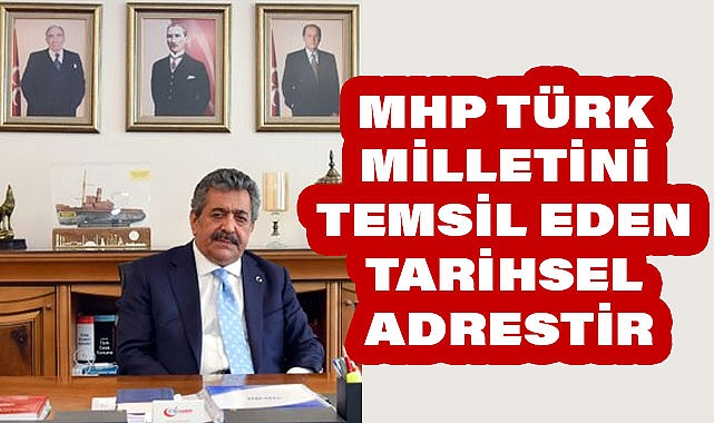 Feti Yıldız; MHP Türk Milletini Temsil Eden Tarihsel Adrestir