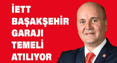 Kayabaşı: 'İETT Başakşehir Garajı Temeli Atılıyor'