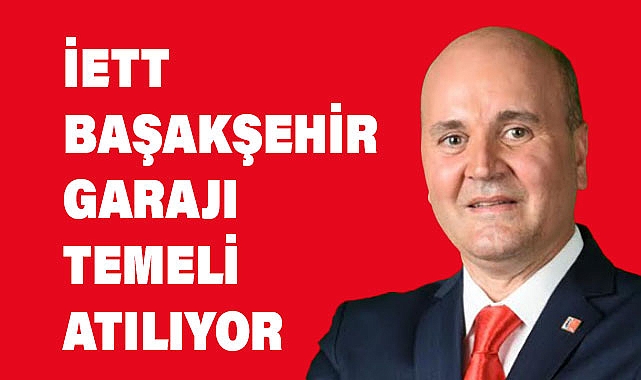 Kayabaşı: 'İETT Başakşehir Garajı Temeli Atılıyor'