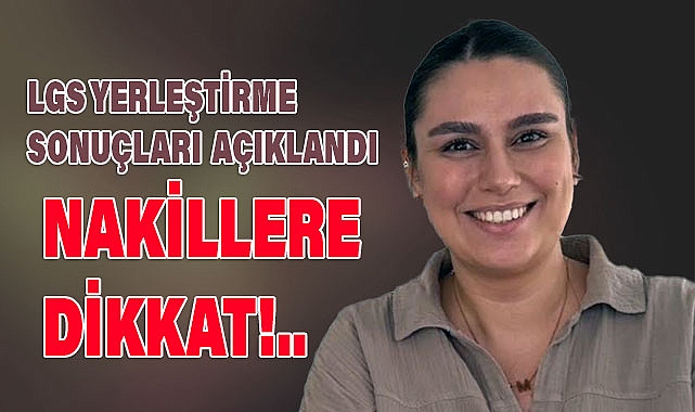 LGS Yerleştirme Sonuçları Açıklandı, Nakillere Dikkat!