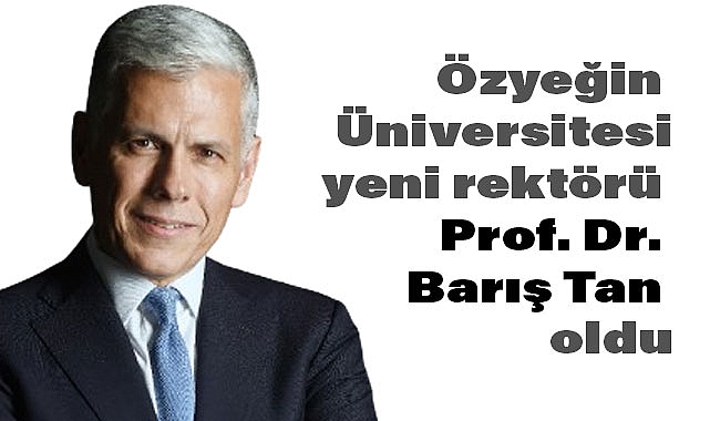 Özyeğin Üniversitesi'nin Yeni Rektörü Prof. Dr. Barış Tan Oldu