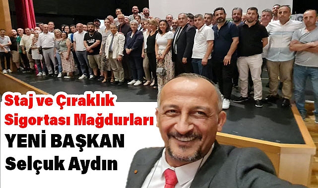 Staj ve Çıraklık Mağdurlarının Başkanı Aydın Oldu