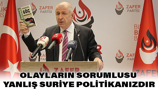 Ümit Özdağ'dan Sert Tepki: Olayların Sorumlusu Yanlış Suriye Politikanızdır