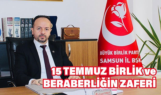 Ünsal Tokuç: 15 Temmuz'u Unutmadık, Unutmayacağız