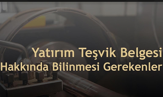 Yatırım Teşvik Belgesi Hakkında Bilinmesi Gerekenler