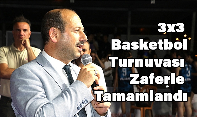 3x3 Basketbol Turnuvası Zaferle Tamamlandı