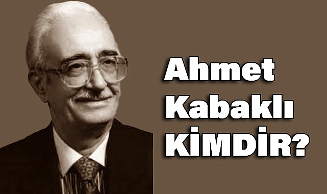 Ahmet Kabaklı Kimdir?