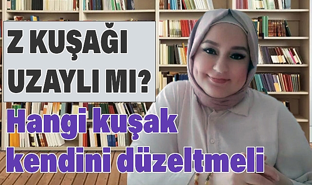 Amine Çalışkan; Z Kuşağı Uzaylı mı?