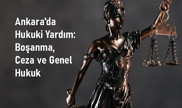 Ankara'da Hukuki Yardım: Boşanma, Ceza ve Genel Hukuk