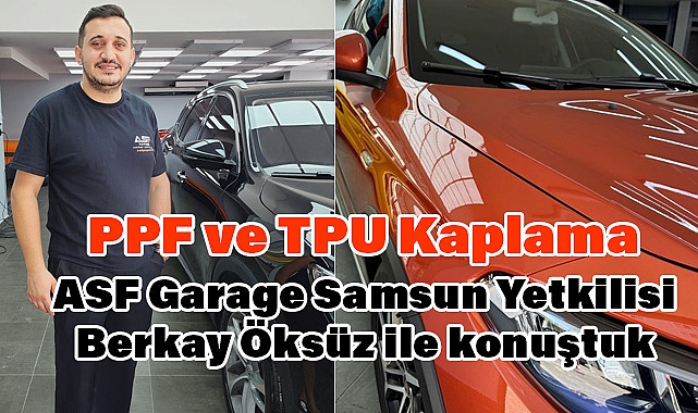 ASF Garage Samsun Yetkilisi Berkay Öksüz ile PPF ve TPU Kaplama Üzerine Konuştuk