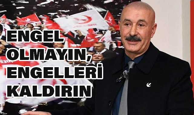 Aslan Süphanoğlu: 'Engel Olmayın, Engelleri Kaldırın'
