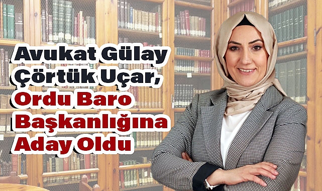 Avukat Gülay Çörtük Uçar, Ordu Baro Başkanlığına Aday Oldu