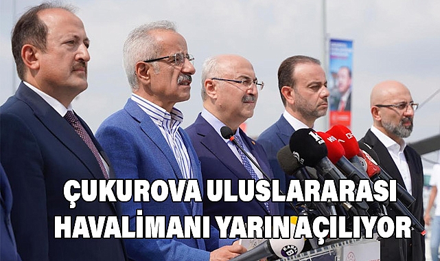 Çukurova Uluslararası Havalimanı Yarın Açılıyor