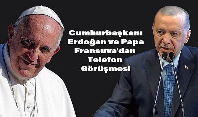 Cumhurbaşkanı Erdoğan ve Papa Fransuva'dan Telefon Görüşmesi