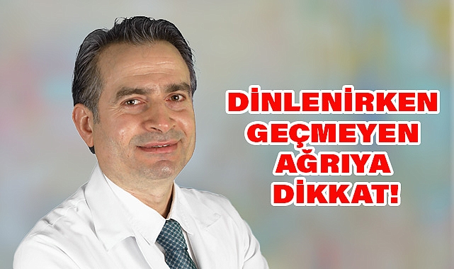 Dinlenirken de Geçmeyen Ağrıya Dikkat!