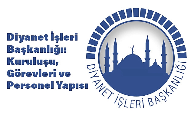 Diyanet İşleri Başkanlığı: Kuruluşu, Görevleri ve Personel Yapısı