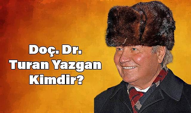 Doç. Dr. Turan Yazgan Kimdir?