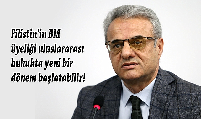 Filistin'in BM Üyeliği: Uluslararası Hukukta Yeni Bir Dönem Başlatabilir!