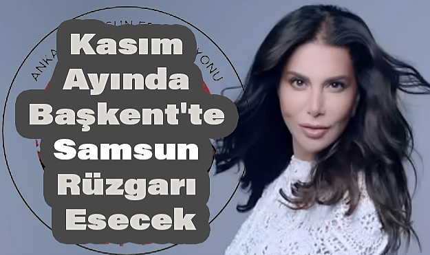 Kasım Ayında Başkent'te Samsun Rüzgarı Esecek