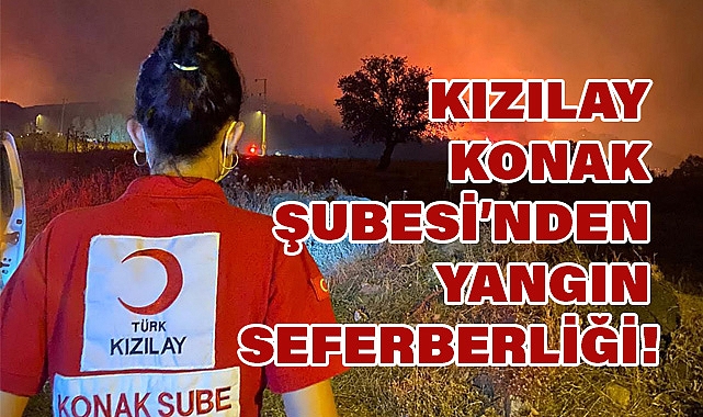 Kızılay Konak Şubesi’nden Yamanlar Dağı Yangınına Seferberlik