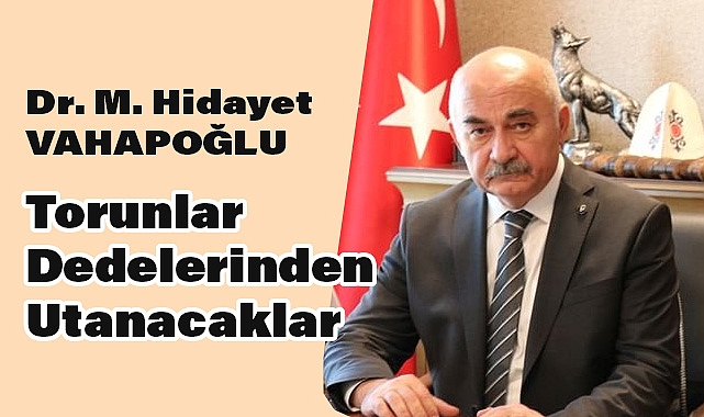 Mustafa Hidayet Vahapoğlu: 'Torunlar Dedelerinden Utanacaklar'