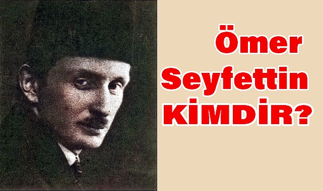 Ömer Seyfettin Kimdir?