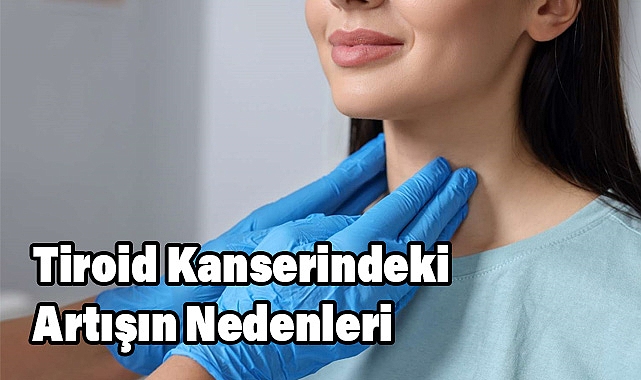 Prof. Dr. Murat Topdağ: Tiroid Kanserindeki Artışın Nedenlerini Açıklıyor