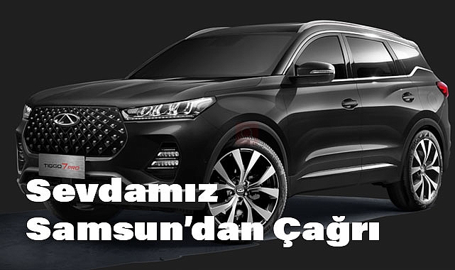 Sevdamız Samsun'dan Çağrı: Chery Yatırımında Kritik Adım!