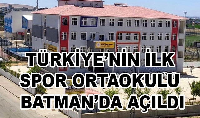 Türkiye'nin İlk Spor Ortaokulu Batman'da Açıldı