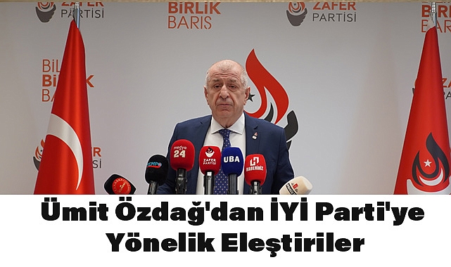 Ümit Özdağ'dan İYİ Parti'ye Yönelik Eleştiriler