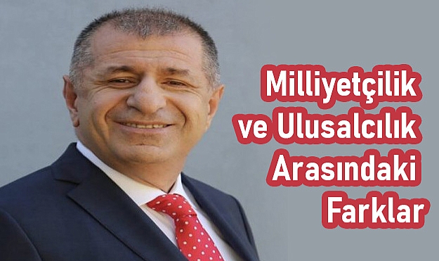 Ümit Özdağ'dan: Milliyetçilik ve Ulusalcılık Arasındaki Farklar