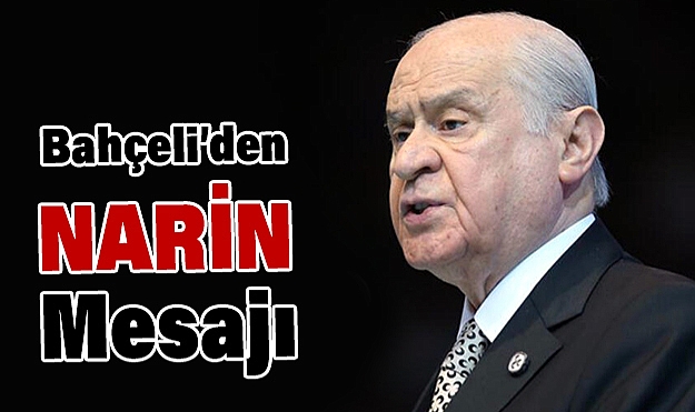 Bahçeli’den Narin İçin Sert Mesaj: Cezalarını En Ağır Şekilde Çekecekler