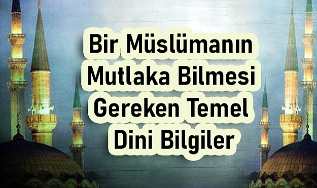 Bir Müslümanın Bilmesi Gereken Temel Dini Bilgiler