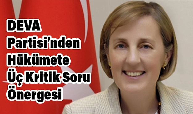 DEVA Partisi’nden Hükümete Üç Kritik Soru Önergesi