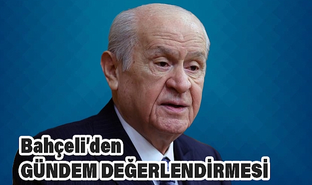 Devlet Bahçeli'den Kapsamlı Gündem Değerlendirmesi
