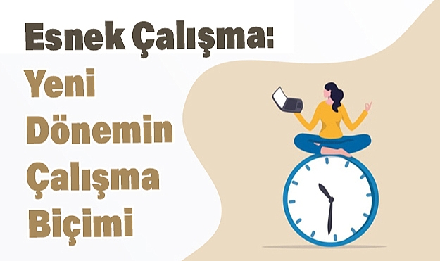Esnek Çalışma Modeli: Ne Demek ve Nasıl Uygulanacak?