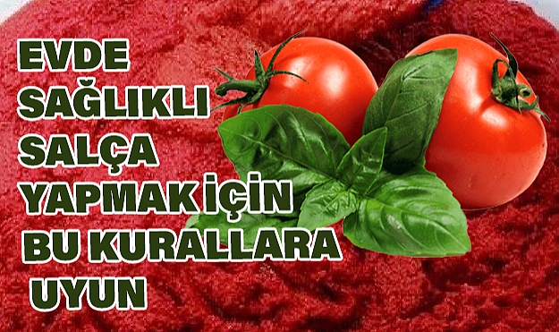 Evde Sağlıklı Salça Yapmak İçin Bu Kurallara Uyun
