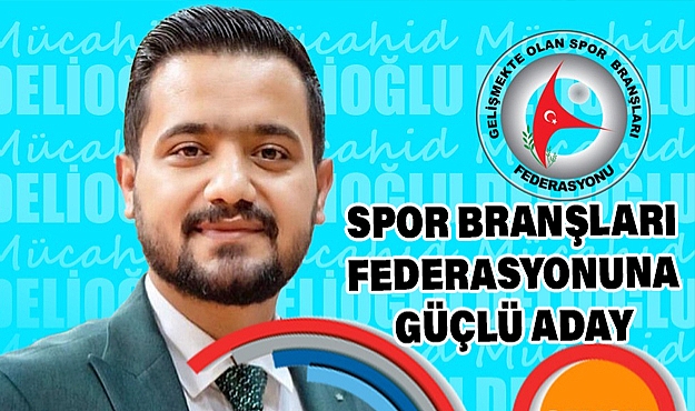 GELİŞMEKTE OLAN SPOR BRANŞLARI FEDERASYONUNA GÜÇLÜ ADAY 