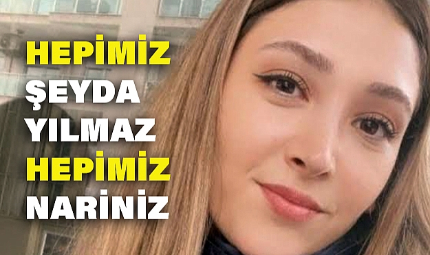 Hepimiz Şeyda Yılmaz, hepimiz Narin'iz