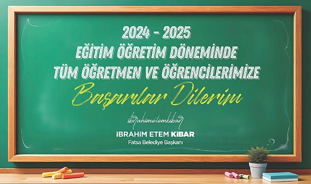 Fatsa Belediye Başkanı İbrahim Etem Kibar’dan 2024-2025 Eğitim ve Öğretim Yılı Mesajı