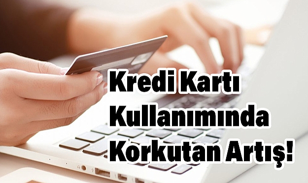 Kredi Kartı Kullanımında Korkutan Artış! Enflasyon ve Hayat Pahalılığı Vatandaşı Borçlandırıyor